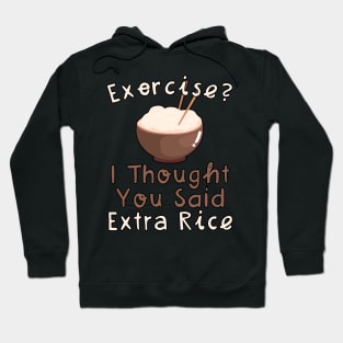 Exercise I Thought You Said Extra Rice Hoodie